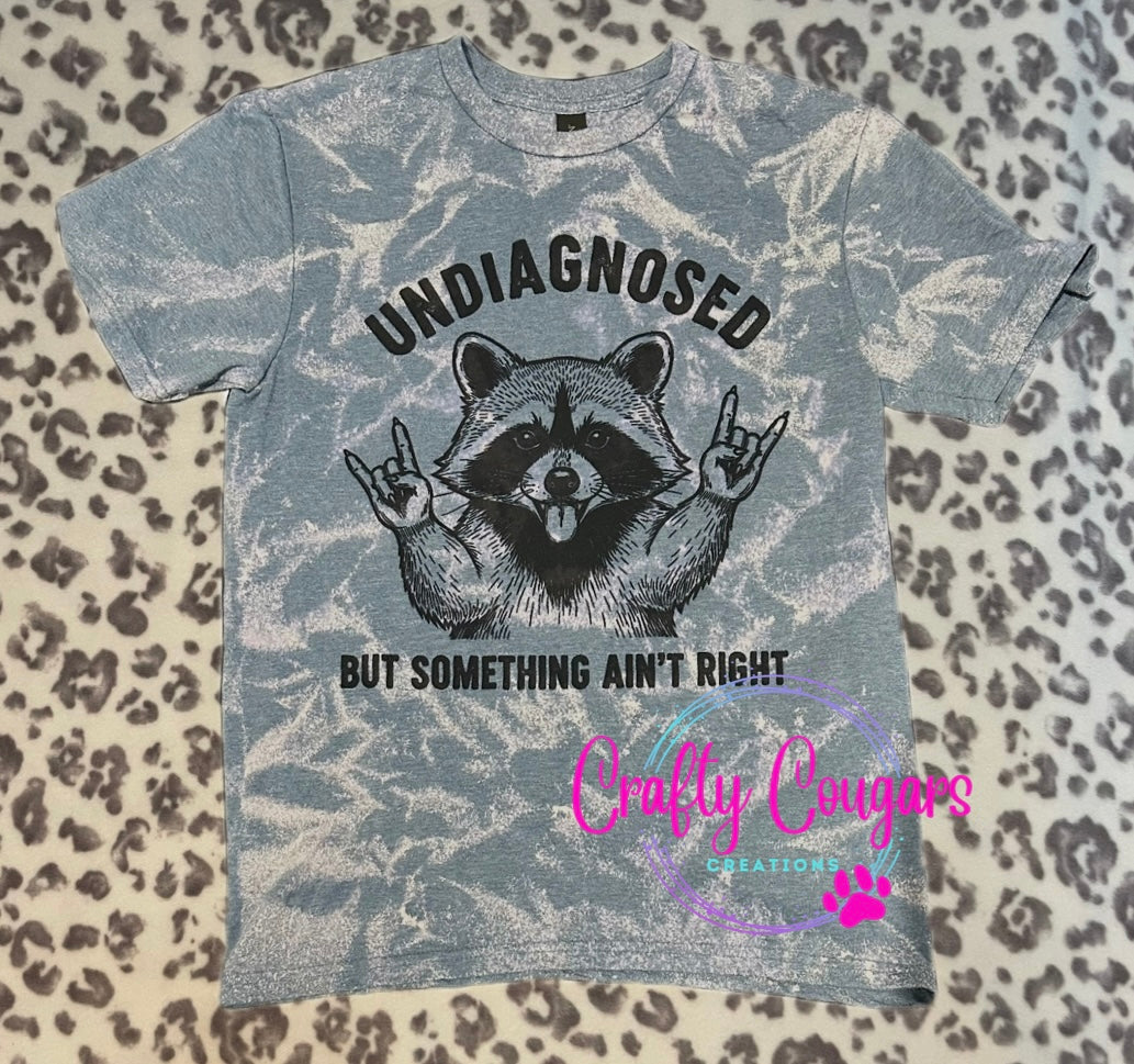 Undiagnosed but something ain't rightT-shirt