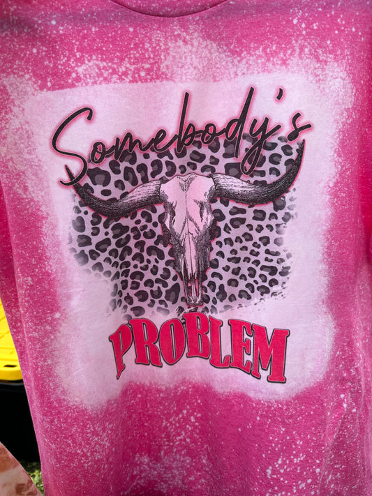 Somebody’s problem T-Shirt