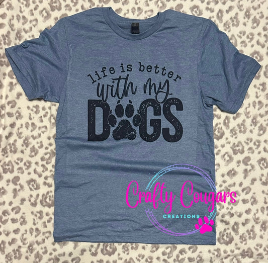 Life is better with my dogs T-shirt