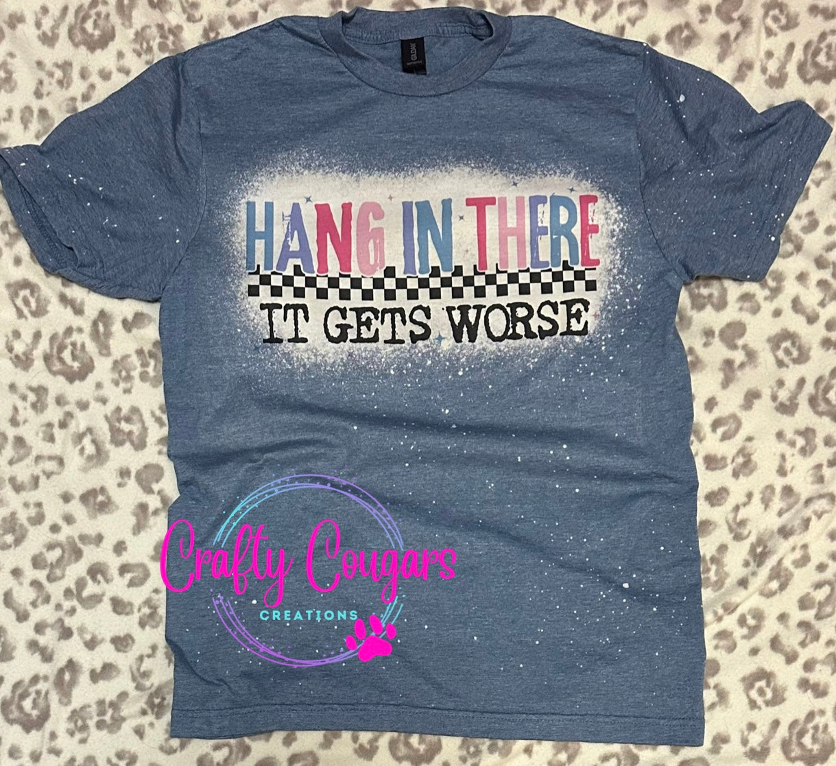 Hang in there, It gets Worse T-shirt
